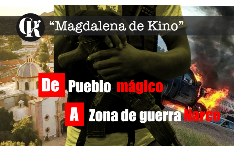 Magdalena de Kino, de pueblo mágico a zona de guerra Narco